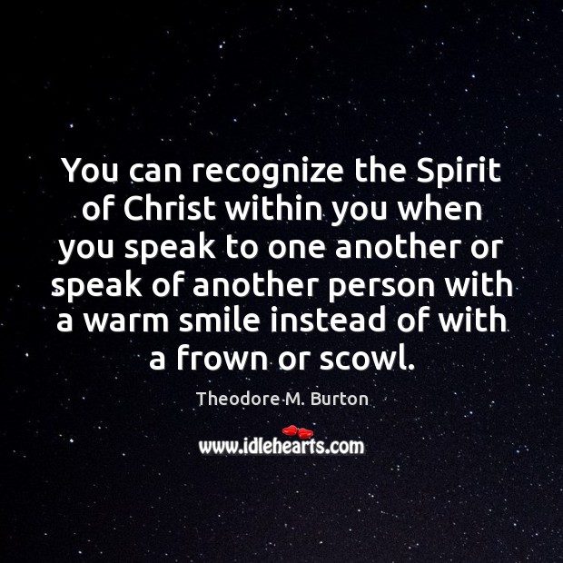 You can recognize the Spirit of Christ within you when you speak Theodore M. Burton Picture Quote