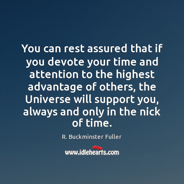 You can rest assured that if you devote your time and attention R. Buckminster Fuller Picture Quote