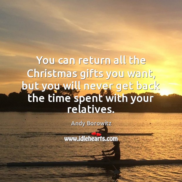 You can return all the Christmas gifts you want, but you will Andy Borowitz Picture Quote