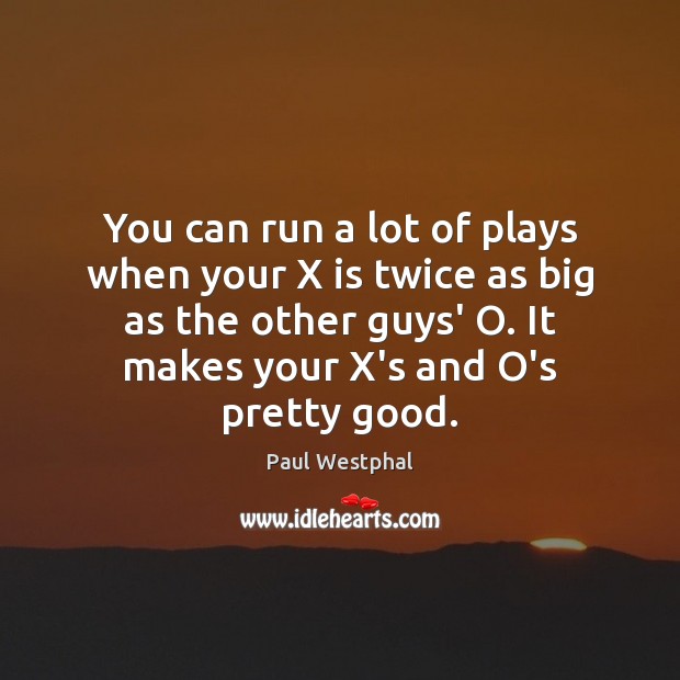 You can run a lot of plays when your X is twice Paul Westphal Picture Quote
