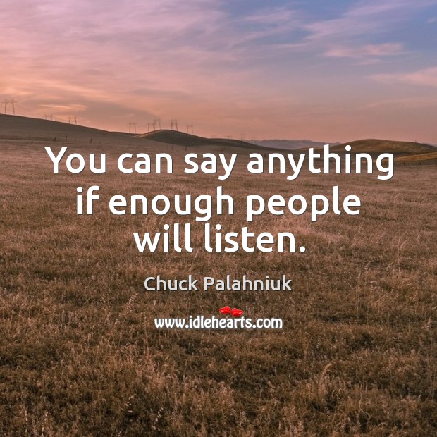 You can say anything if enough people will listen. Image