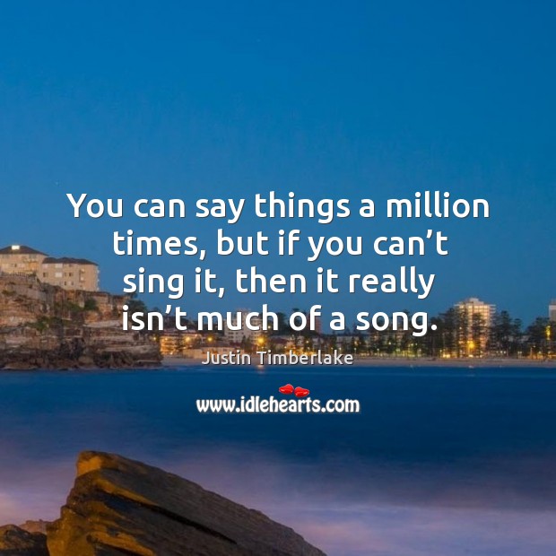 You can say things a million times, but if you can’t sing it, then it really isn’t much of a song. Image