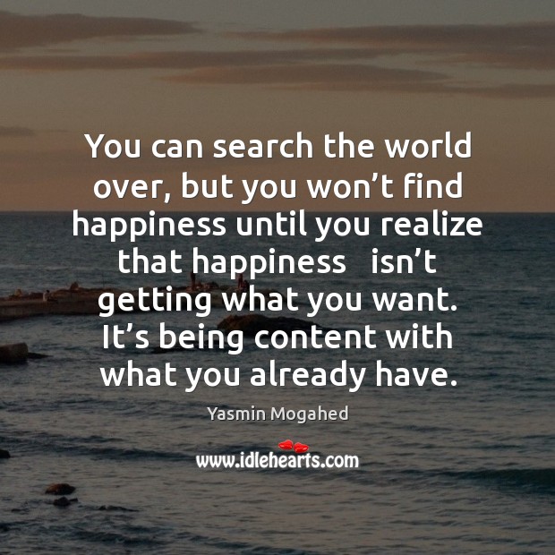 You can search the world over, but you won’t find happiness Yasmin Mogahed Picture Quote