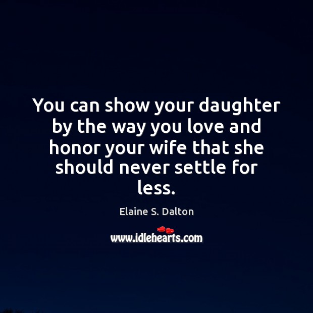 You can show your daughter by the way you love and honor Image
