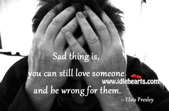 You can still love someone and be wrong for them. Love Someone Quotes Image