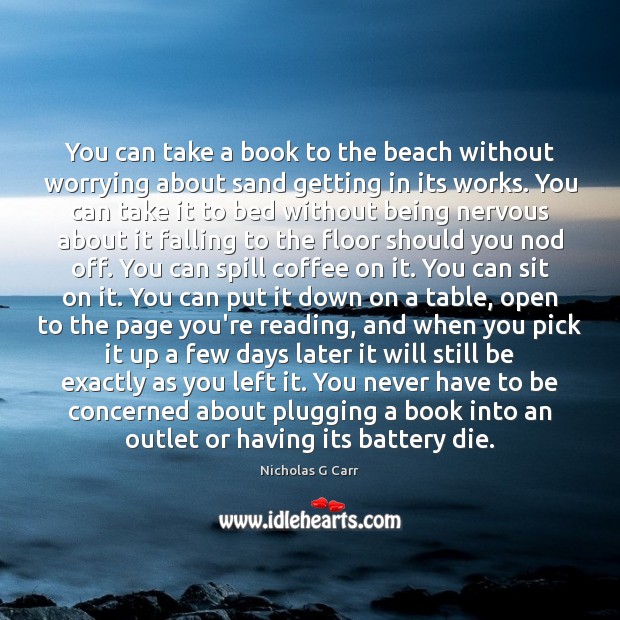You can take a book to the beach without worrying about sand Nicholas G Carr Picture Quote