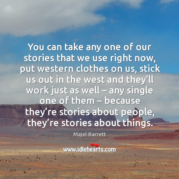 You can take any one of our stories that we use right now Majel Barrett Picture Quote