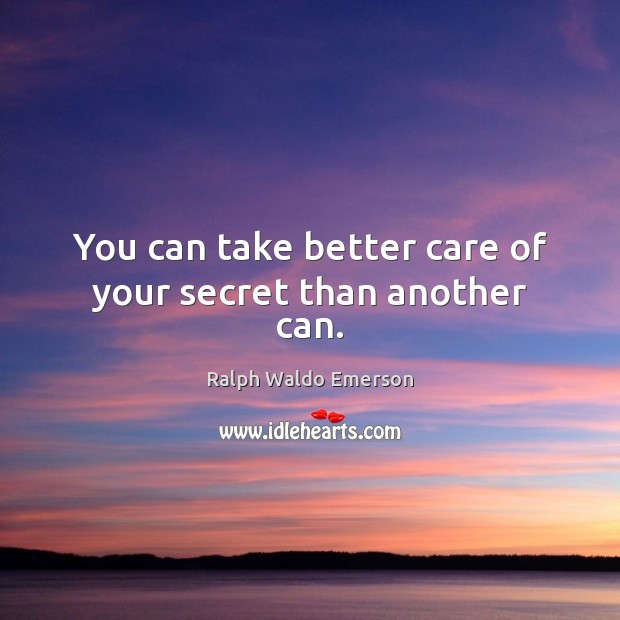 You can take better care of your secret than another can. Image
