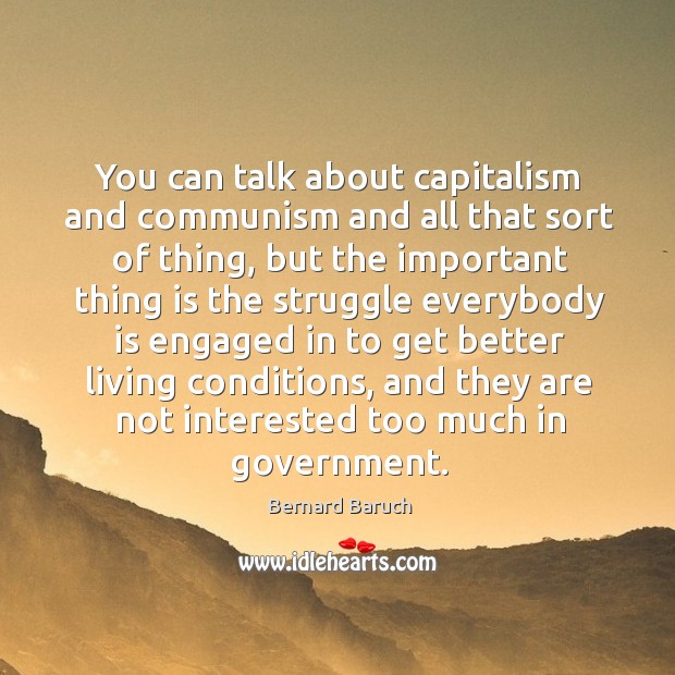 You can talk about capitalism and communism and all that sort of thing Bernard Baruch Picture Quote
