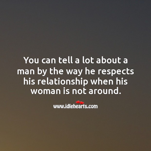 You can tell a lot about a man by the way he respects his relationship Relationship Quotes Image