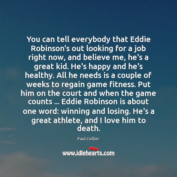You can tell everybody that Eddie Robinson’s out looking for a job Fitness Quotes Image