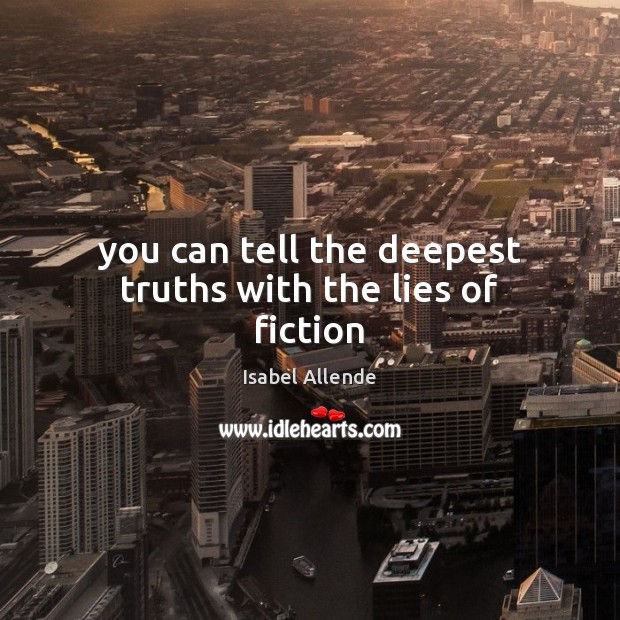 You can tell the deepest truths with the lies of fiction Isabel Allende Picture Quote
