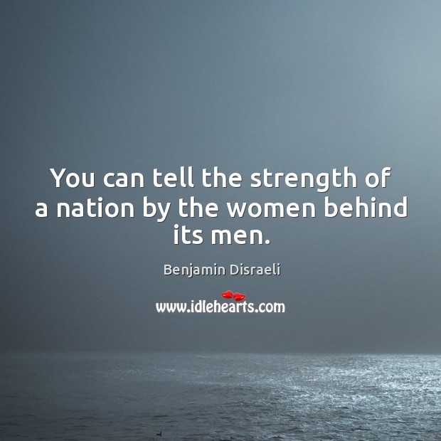 You can tell the strength of a nation by the women behind its men. Image