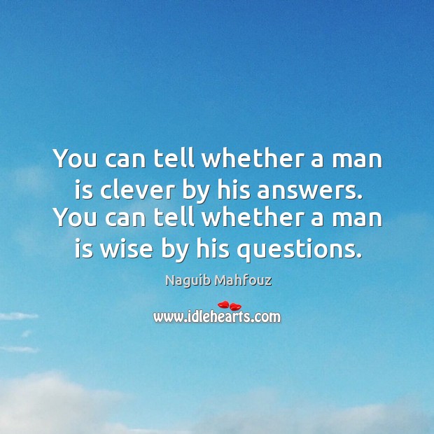 You can tell whether a man is clever by his answers. Clever Quotes Image