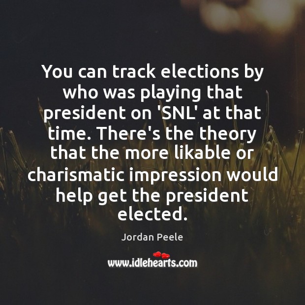 You can track elections by who was playing that president on ‘SNL’ Jordan Peele Picture Quote