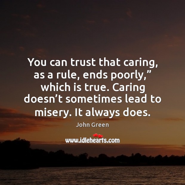 You can trust that caring, as a rule, ends poorly,” which is Care Quotes Image