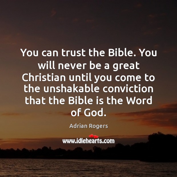 You can trust the Bible. You will never be a great Christian Adrian Rogers Picture Quote