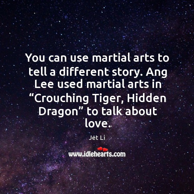 You can use martial arts to tell a different story. Hidden Quotes Image