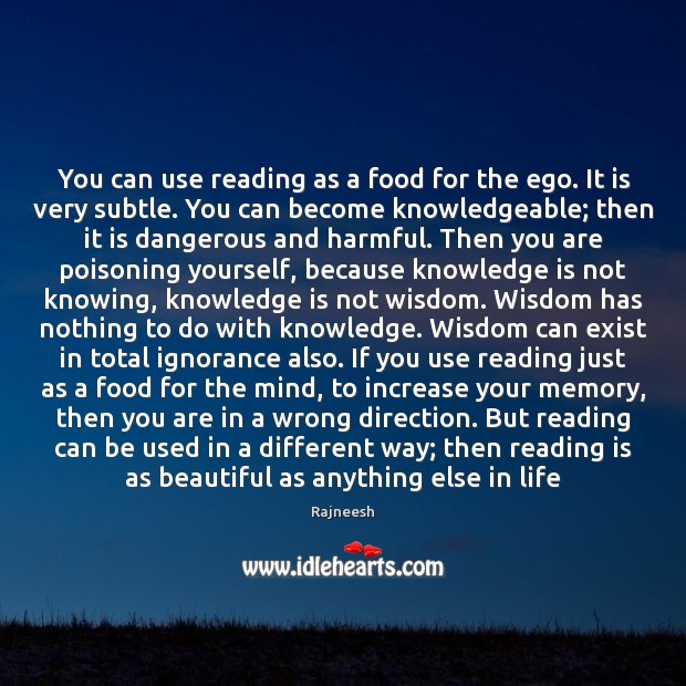 You can use reading as a food for the ego. It is Rajneesh Picture Quote