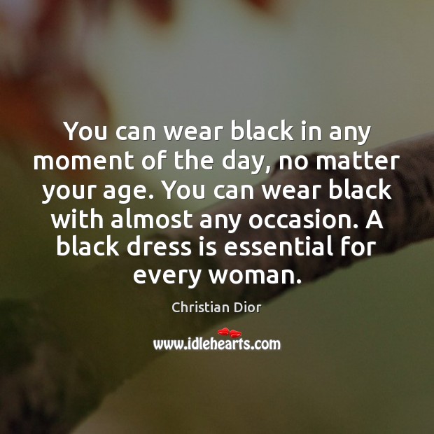 You can wear black in any moment of the day, no matter Christian Dior Picture Quote