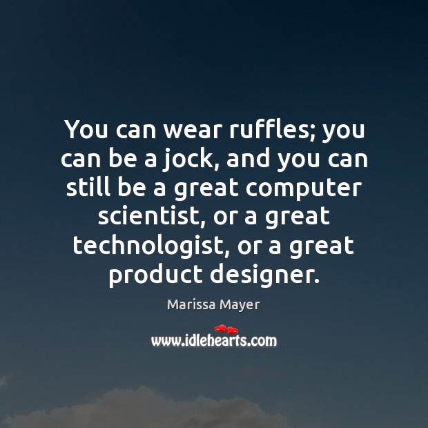 You can wear ruffles; you can be a jock, and you can Image