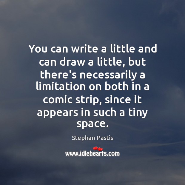 You can write a little and can draw a little, but there’s Stephan Pastis Picture Quote