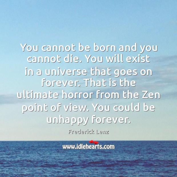 You cannot be born and you cannot die. You will exist in Image