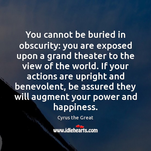 You cannot be buried in obscurity: you are exposed upon a grand Cyrus the Great Picture Quote