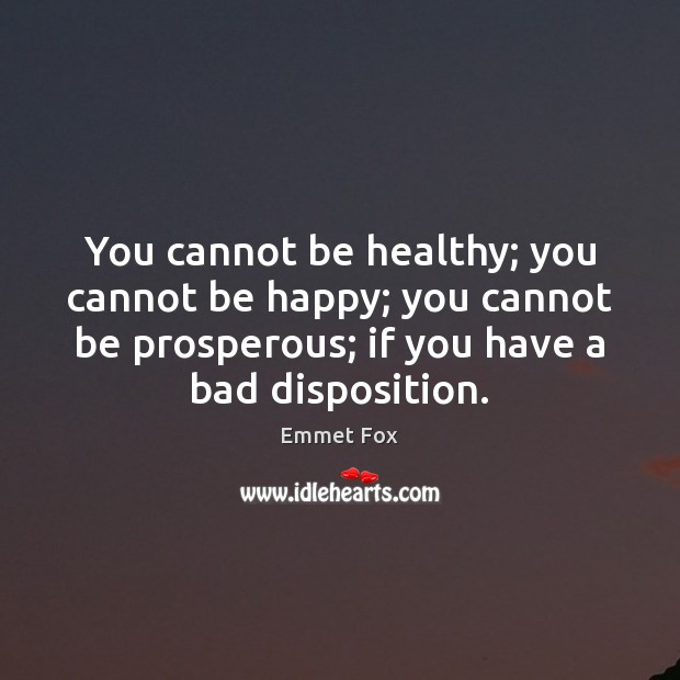 You cannot be healthy; you cannot be happy; you cannot be prosperous; Emmet Fox Picture Quote