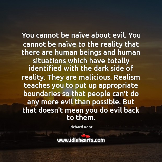 You cannot be naïve about evil. You cannot be naïve Richard Rohr Picture Quote
