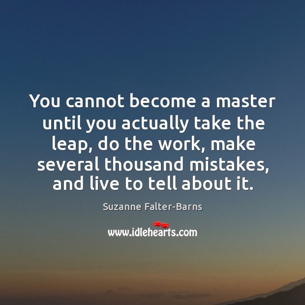 You cannot become a master until you actually take the leap, do Image