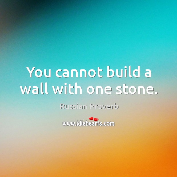 You cannot build a wall with one stone. Image