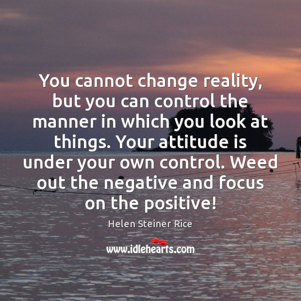 You cannot change reality, but you can control the manner in which Helen Steiner Rice Picture Quote