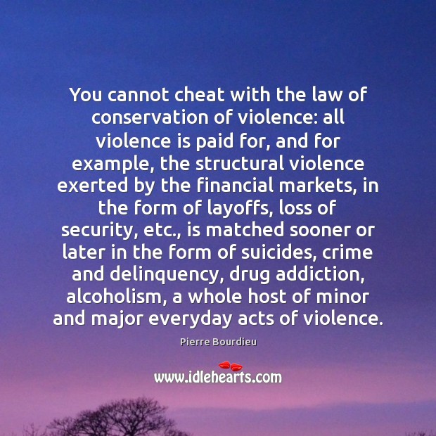 You cannot cheat with the law of conservation of violence: all violence Cheating Quotes Image