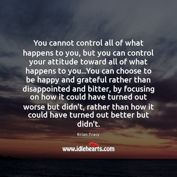 You cannot control all of what happens to you, but you can Brian Tracy Picture Quote