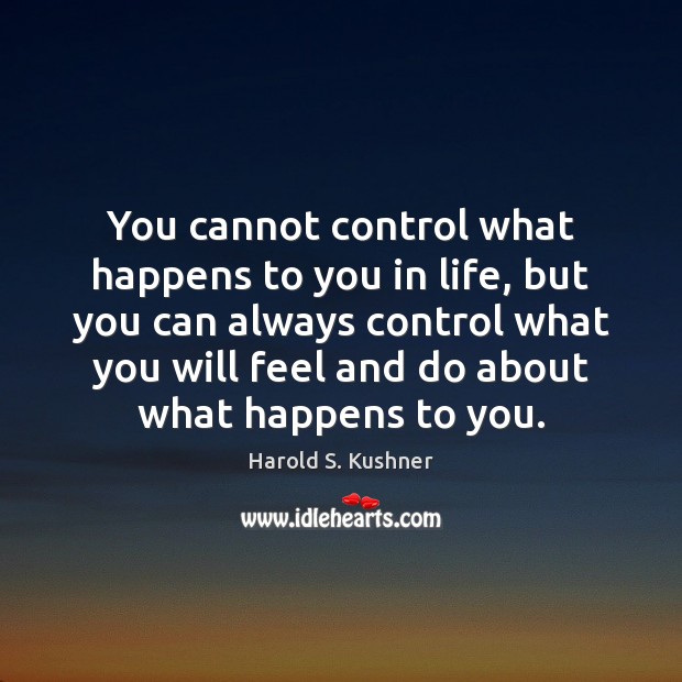 You cannot control what happens to you in life, but you can Harold S. Kushner Picture Quote