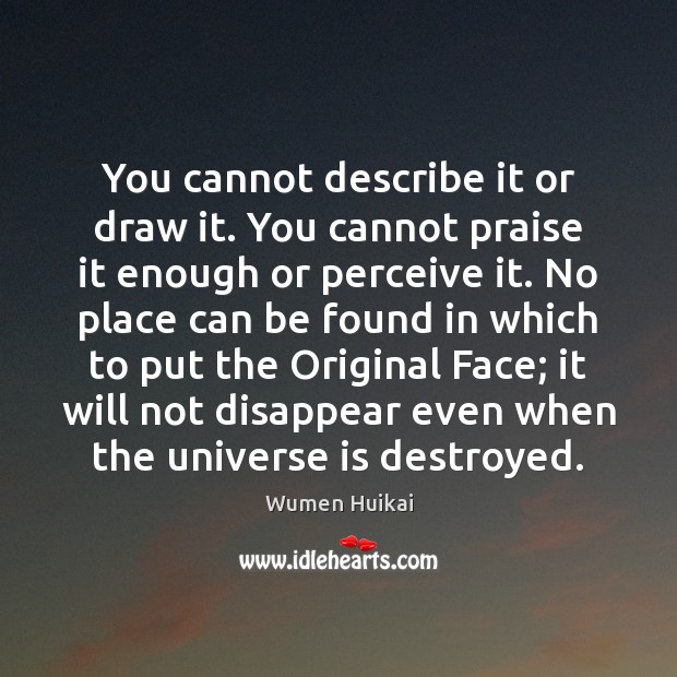 You cannot describe it or draw it. You cannot praise it enough Wumen Huikai Picture Quote
