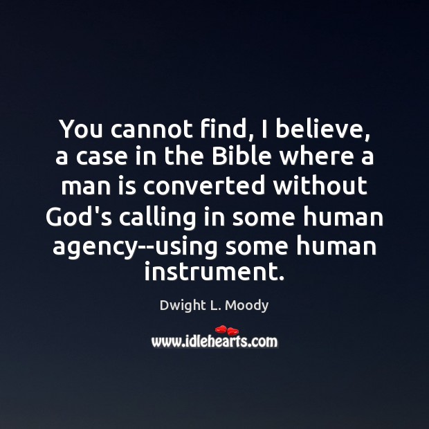 You cannot find, I believe, a case in the Bible where a Dwight L. Moody Picture Quote