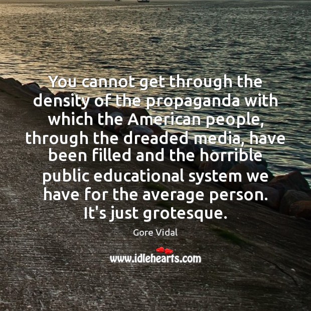 You cannot get through the density of the propaganda with which the Image