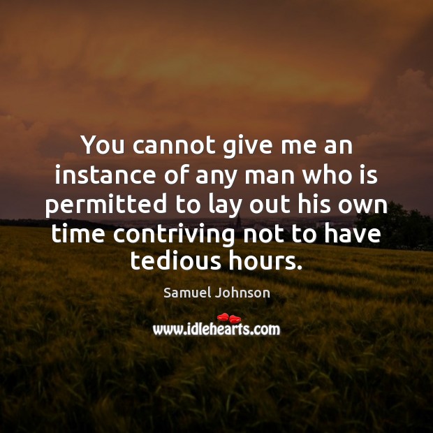 You cannot give me an instance of any man who is permitted Samuel Johnson Picture Quote
