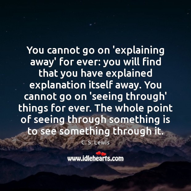 You cannot go on ‘explaining away’ for ever: you will find that Image
