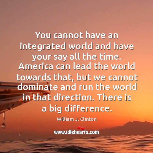 You cannot have an integrated world and have your say all the Image
