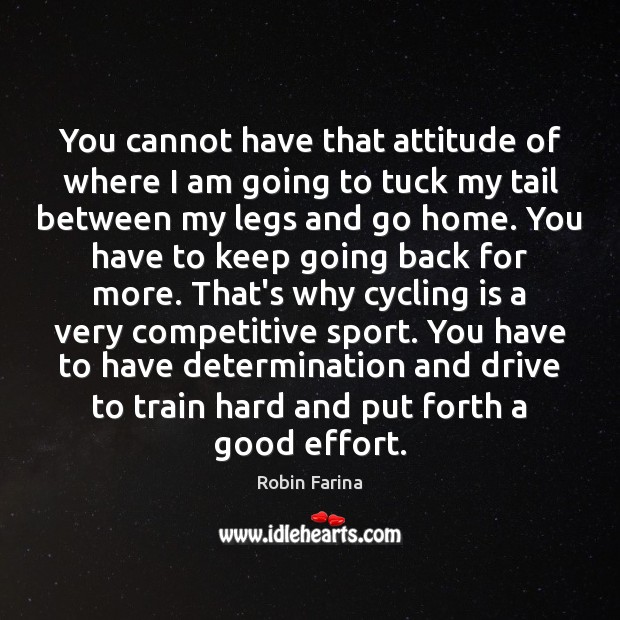 You cannot have that attitude of where I am going to tuck Robin Farina Picture Quote