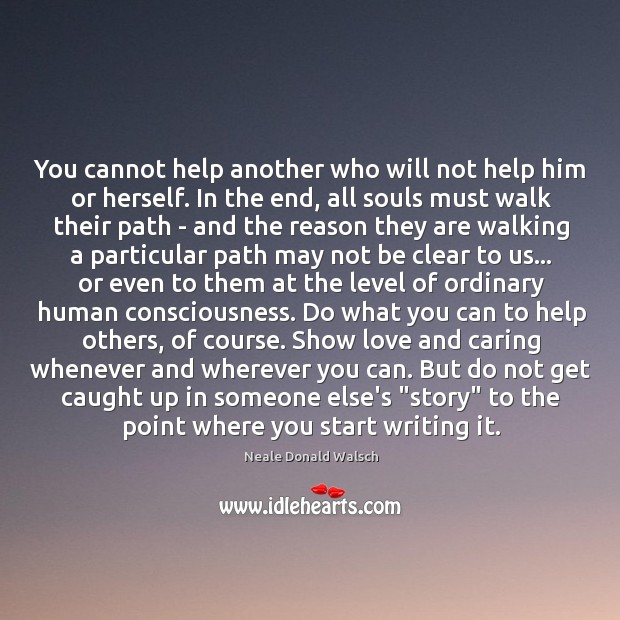 You cannot help another who will not help him or herself. In Care Quotes Image