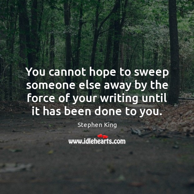 You cannot hope to sweep someone else away by the force of Stephen King Picture Quote