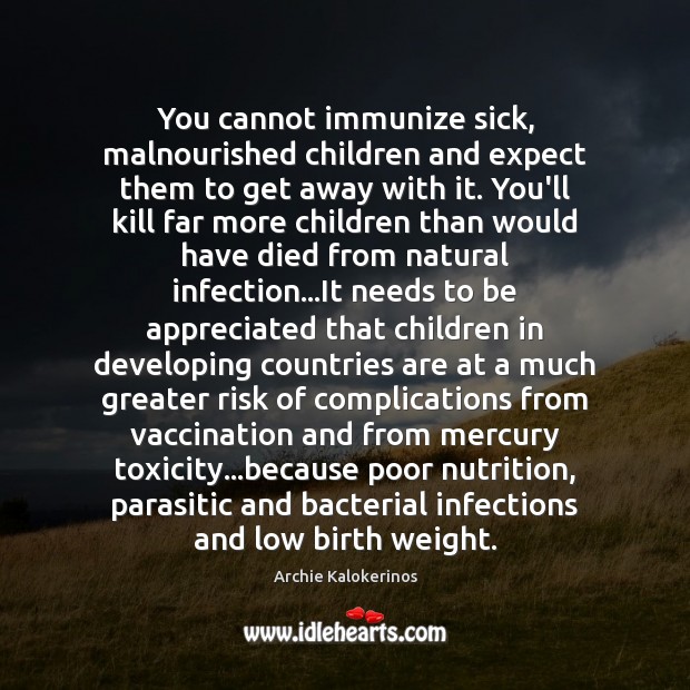 You cannot immunize sick, malnourished children and expect them to get away Expect Quotes Image
