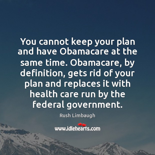 You cannot keep your plan and have Obamacare at the same time. Image