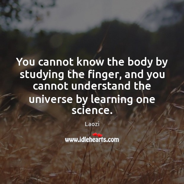 You cannot know the body by studying the finger, and you cannot Laozi Picture Quote