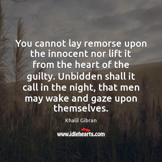 You cannot lay remorse upon the innocent nor lift it from the Guilty Quotes Image