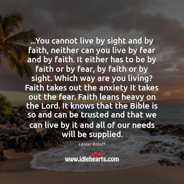 …You cannot live by sight and by faith, neither can you live Lester Roloff Picture Quote